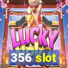 356 slot